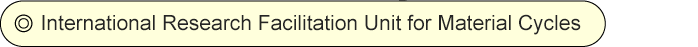 International Research Facilitation Unit for Material Cycles