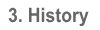 3.History